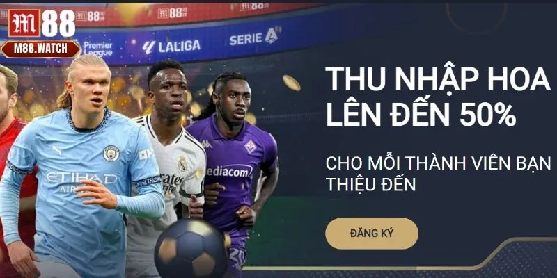 Đại lý M88 mở ra cơ hội nhận hoa hồng không giới hạn