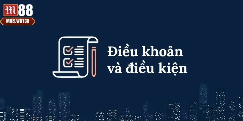 Điều kiện điều khoản M88 là chính sách hội viên buộc tuân theo